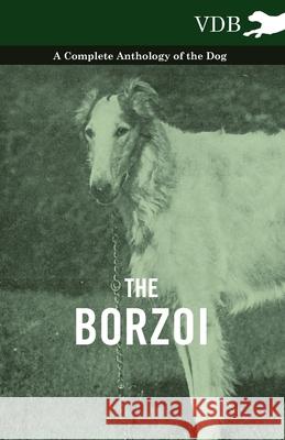 The Borzoi - A Complete Anthology of the Dog - Various 9781445525785 Vintage Dog Books - książka