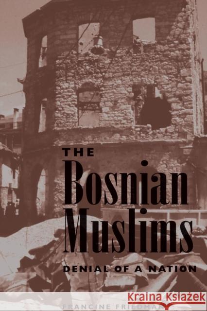 The Bosnian Muslims : Denial Of A Nation Francine Friedman 9780813320960 Westview Press - książka