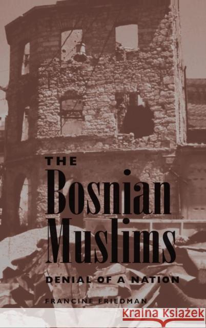 The Bosnian Muslims: Denial Of A Nation Friedman, Francine 9780367318338 Taylor and Francis - książka