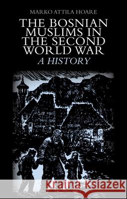 The Bosnian Muslims in the Second World War Marko Attila Hoare 9780199327850 Oxford U.P. - książka