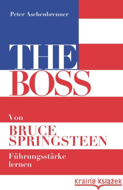 The Boss : Von Bruce Springsteen Führungsstärke lernen Peter Aschenbrenner 9783527509980  - książka