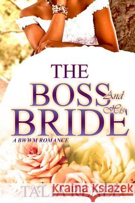 The Boss And His Bride: A Bwwm Romance Renee, Talia 9781544986180 Createspace Independent Publishing Platform - książka