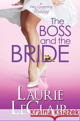 The Boss And The Bride (A Very Charming Wedding) LeClair, Laurie 9781534639133 Createspace Independent Publishing Platform - książka