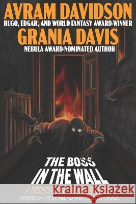 The Boss in The Wall: A Treatise on the House Devil Grania Davis Avram Davidson  9781955676076 Or All the Seas with Oysters Publishing LLC. - książka