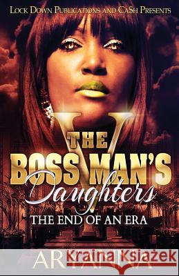 The Boss Man's Daughters 5: The End of an Era Aryanna 9781726437424 Createspace Independent Publishing Platform - książka