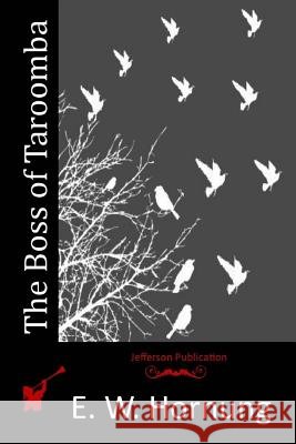 The Boss of Taroomba E. W. Hornung 9781515296737 Createspace - książka