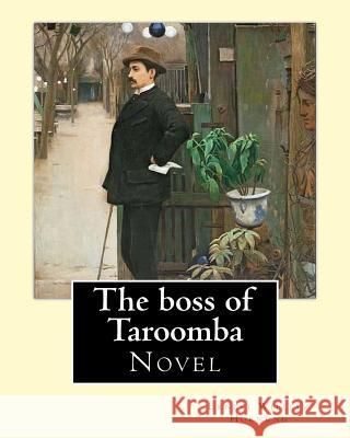 The boss of Taroomba. By: Ernest William Hornung: Novel Hornung, Ernest William 9781546624196 Createspace Independent Publishing Platform - książka