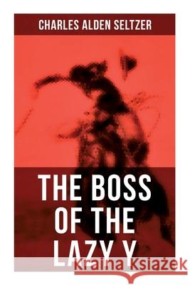 The Boss of the Lazy Y: A Wild West Adventure Charles Alden Seltzer 9788027276462 OK Publishing - książka