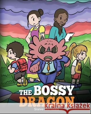 The Bossy Dragon: Stop Your Dragon from Being Bossy. A Story about Compromise, Friendship and Problem Solving Steve Herman 9781649161062 Dg Books Publishing - książka