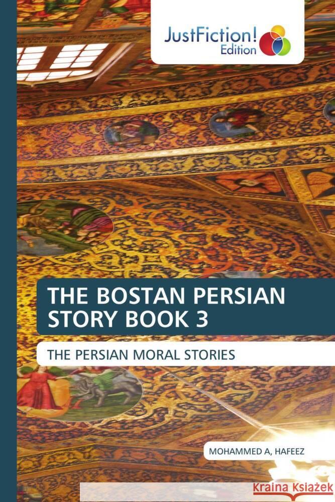 THE BOSTAN PERSIAN STORY BOOK 3 A, HAFEEZ, MOHAMMED 9786203579567 JustFiction Edition - książka