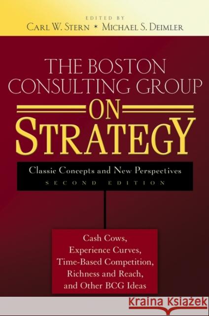 The Boston Consulting Group on Strategy: Classic Concepts and New Perspectives Stern, Carl W. 9780471757221 John Wiley & Sons - książka