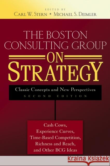 The Boston Consulting Group on Strategy: Classic Concepts and New Perspectives Stern, Carl W. 9780471757221 John Wiley & Sons Inc - książka