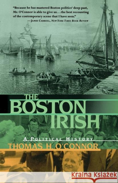 The Boston Irish: A Political History O'Connor, Thomas H. 9780316626613 Back Bay Books - książka