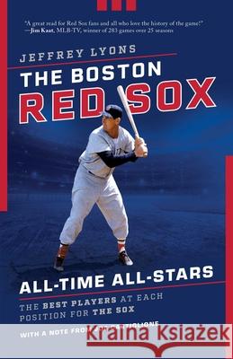 The Boston Red Sox All-Time All-Stars: The Best Players at Each Position for the Sox Lyons, Jeffrey 9781493059164 Lyons Press - książka