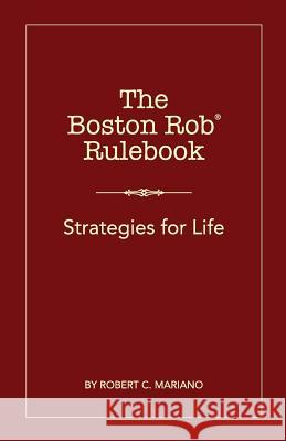 The Boston Rob Rulebook: Strategies for Life Robert C. Mariano Valentine J. Brkich Cassie M. Brkich 9780989338622 R & a Mariano Inc - książka