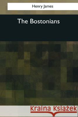 The Bostonians Henry James 9781544767130 Createspace Independent Publishing Platform - książka