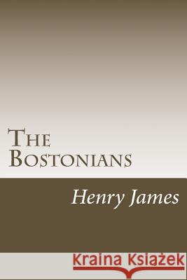 The Bostonians Henry James 9781984973863 Createspace Independent Publishing Platform - książka