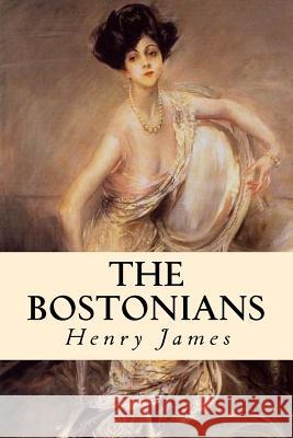 The Bostonians: Complete Volumes I and II Henry James Taylor Anderson 9781981516643 Createspace Independent Publishing Platform - książka