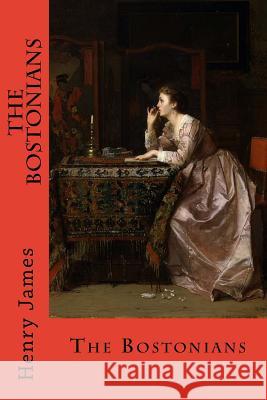 The Bostonians: In Two Volumes Henry James 9781547022496 Createspace Independent Publishing Platform - książka