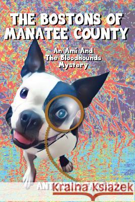 The Bostons Of Manatee County: An Ami And The Bloodhounds Mystery Fabiano, Antonino 9781979645539 Createspace Independent Publishing Platform - książka