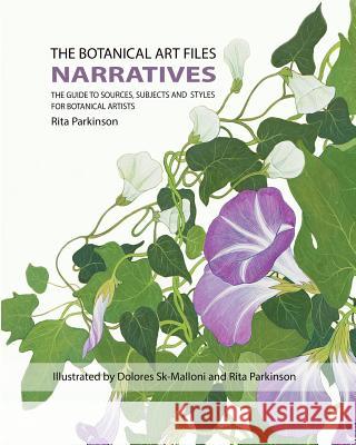 The Botanical Art Files: Narratives Rita Mary Parkinson Dolores Sk Malloni Rita Mary Parkinson 9780992562441 Botanical Press - książka