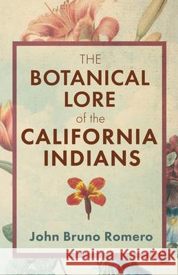 The Botanical Lore of the California Indians John Bruno Romero 9781636522845 Btb Publishing - książka