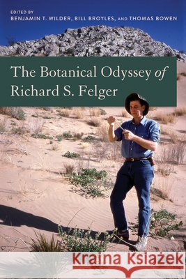 The Botanical Odyssey of Richard S. Felger  9780816557257 University of Arizona Press - książka
