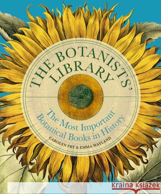 The Botanists' Library: The most important botanical books in history Carolyn Fry 9780711294943 Ivy Press - książka