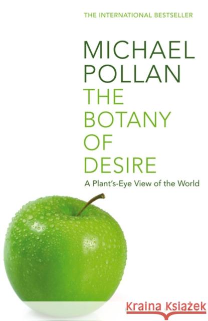 The Botany of Desire: A Plant's-eye View of the World Michael Pollan 9780747563006 Bloomsbury Publishing PLC - książka