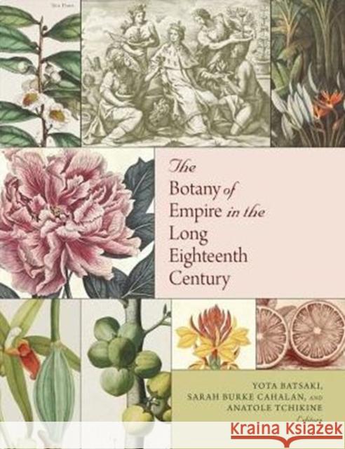 The Botany of Empire in the Long Eighteenth Century Yota Batsaki Sarah Burke Cahalan Anatole Tchikine 9780884024163 Dumbarton Oaks Research Library & Collection - książka