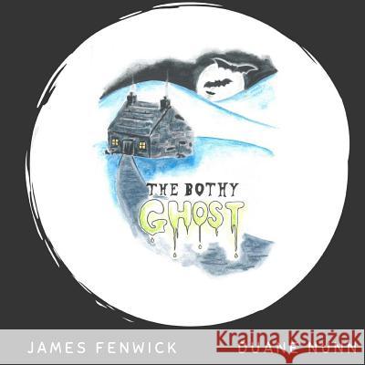 The Bothy Ghost James Fenwick Duane Nunn 9781727688610 Createspace Independent Publishing Platform - książka