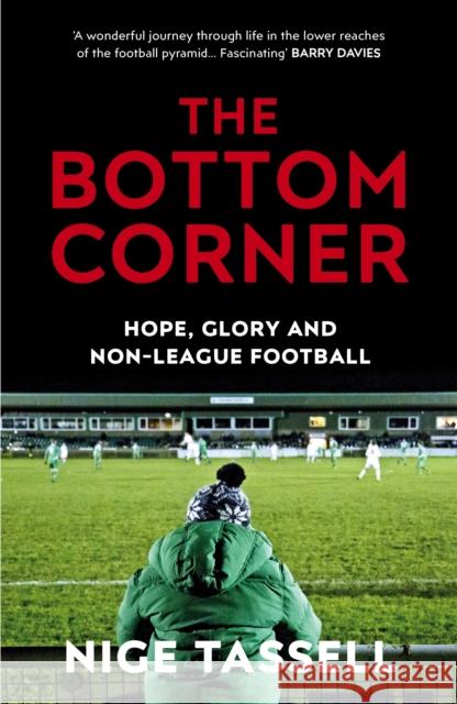 The Bottom Corner: Hope, Glory and Non-League Football Nige Tassell 9780224100601 Vintage Publishing - książka