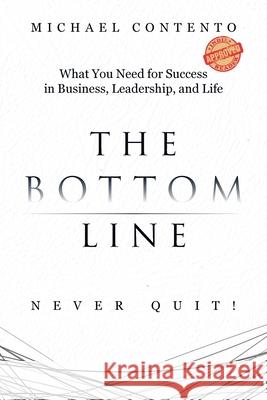 The Bottom Line: What You Need For Success In Business, Leadership And Life Michael Contento 9780228842156 Tellwell Talent - książka