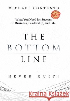 The Bottom Line: What You Need For Success In Business, Leadership And Life Michael Contento 9780228842163 Tellwell Talent - książka