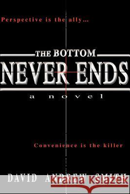 The Bottom Never Ends David Andrew Smith 9780595140503 Writers Club Press - książka