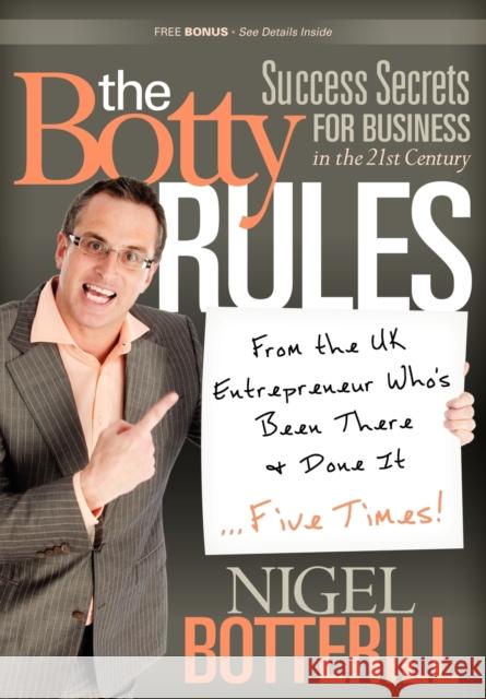 The Botty Rules: Success Secrets for Business in the 21st Century Botterill, Nigel 9780982859025 Glazer Kennedy Publishing - książka