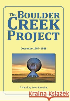 The Boulder Creek Project: Colorado 1987-1988 Peter Eisenhut 9781982201289 Balboa Press - książka