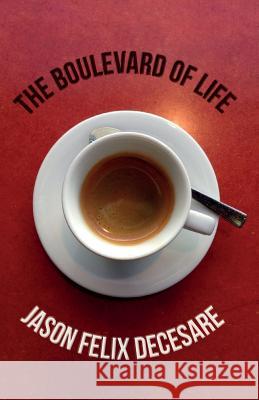 The Boulevard of Life Jason Felix Decesare 9780692605264 Coffee House Publishing - książka