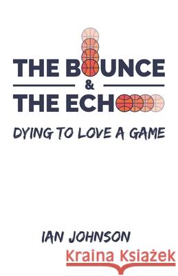 The Bounce and the Echo Johnson, Ian 9780997241747 ATM Publishing - książka