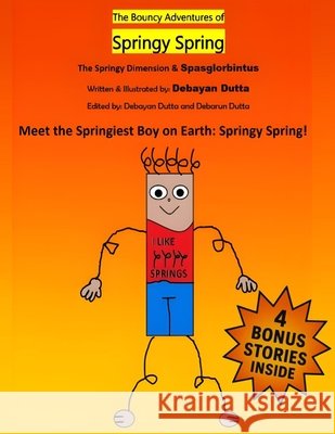 The Bouncy Adventures of Springy Spring #1: The Springy Dimension & Spasglorbintus Dutta, Debarun, Dutta, Debayan 9798284583371 Independently Published - książka