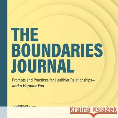 The Boundaries Journal: Prompts and Practices for Healthier Relationships--And a Happier You Jaime Reeves 9781638076537 Rockridge Press - książka