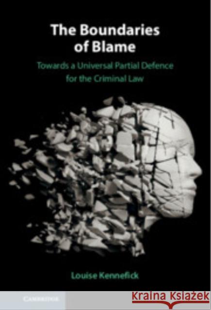 The Boundaries of Blame: Towards a Universal Partial Defence for the Criminal Law Louise Kennefick 9781009386104 Cambridge University Press - książka