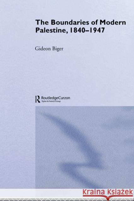 The Boundaries of Modern Palestine, 1840-1947 Gideon Biger 9780714685434 Taylor and Francis - książka