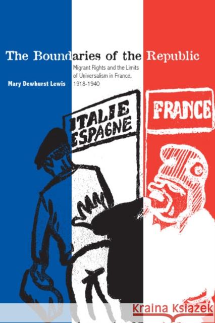 The Boundaries of the Republic: Migrant Rights and the Limits of Universalism in France, 1918-1940 Lewis, Mary Dewhurst 9780804755825 Stanford University Press - książka