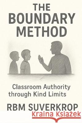 The Boundary Method: Classroom Authority Through Kind Limits Rbm Suverkrop 9781919197142 Burnt Protea Society - książka