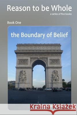 The Boundary of Belief: Book One of a series of five books, Reason to be Whole, a Theory of Everything, the Single Truth of Continuum. Thorne, Brian 9781495330742 Createspace - książka
