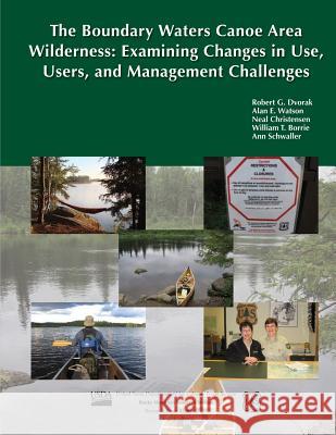 The Boundary Waters Canoe Area Wilderness: Examining Changes in Use, Users, and Management Challenges Robert G. Dvorak Alan E. Watson Neal Christensen 9781480132795 Createspace - książka