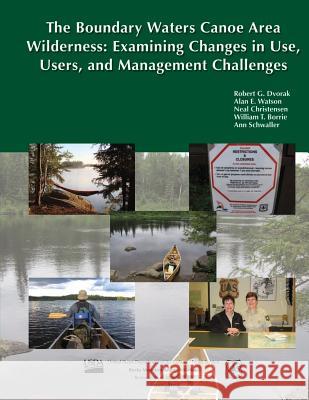 The Boundary Waters Canoe Area Wilderness: Examining Changes in Use, Users, and Management Challenges Dvorak 9781507666456 Createspace - książka