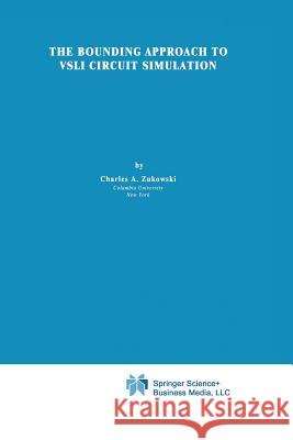 The Bounding Approach to VLSI Circuit Simulation C. a. Zukowski 9781468498936 Springer - książka