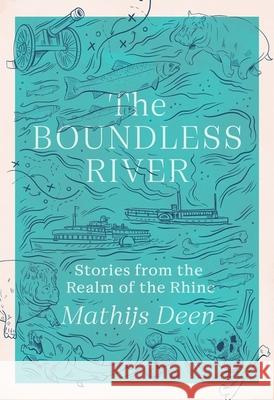 The Boundless River: Stories from the Realm of the Rhine Mathijs Deen 9781529424164 Quercus Publishing - książka